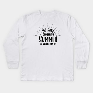 100 Days Closer to Summer vacation - 100 Days Of School Kids Long Sleeve T-Shirt